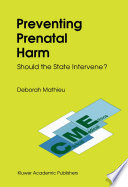 Preventing prenatal harm : should the state intervene? /