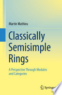 Classically Semisimple Rings : A Perspective Through Modules and Categories /