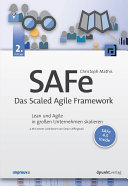 SAFe : das Scaled Agile Framework : Lean und Agile im grossen Unternehmen skalieren /