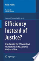 Efficiency instead of justice? : searching for the philosophical foundations of the economic analysis of law /