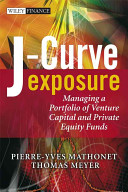J curve exposure : managing a portfolio of venture capital and private equity funds /