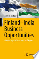 Finland-India Business Opportunities : Connecting the Swan and the Elephant /