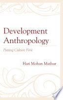 Development anthropology : putting culture first /