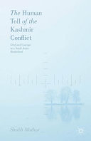 The human toll of the Kashmir conflict : grief and courage in a south Asian borderland /