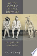 On the Sacred in African Literature : Old Gods and New Worlds /