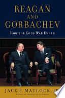 Reagan and Gorbachev : how the Cold War ended /