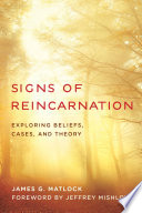 Signs of reincarnation : exploring beliefs, cases, and theory /