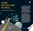 Living off the land in space : green roads to the cosmos /