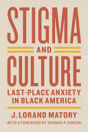 Stigma and culture : last-place anxiety in Black America /