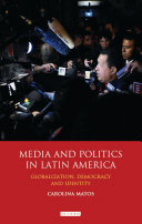 Media and politics in Latin America : globalization, democracy and identity /