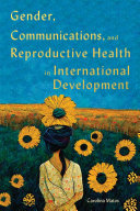 Gender, communications, and reproductive health in international development /
