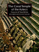 The great temple of the Aztecs : treasures of Tenochtitlan /