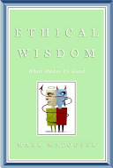 Ethical wisdom : what makes us good /