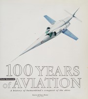 100 years of aviation : a history of humankind's conquest of the skies /