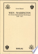 Wien-Washington : ein Journal diplomatischer Beziehungen, 1838-1917 /
