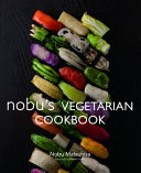 Nobu's vegetarian cookbook /