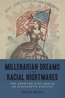 Millenarian dreams and racial nightmares : the American Civil War as an apocalyptic conflict /