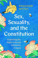 Sex, sexuality, and the constitution : enshrining the right to sexual autonomy in Japan /