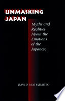 Unmasking Japan : myths and realities about the emotions of the Japanese /