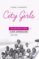 City girls : the Nisei social world in Los Angeles, 1920-1950 /