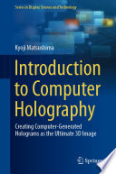 Introduction to Computer Holography : Creating Computer-Generated Holograms as the Ultimate 3D Image /