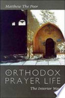 Orthodox prayer life : the interior way /