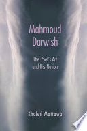 Mahmoud Darwish : the poet's art and his nation /