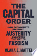 The capital order : how economists invented austerity and paved the way to fascism /