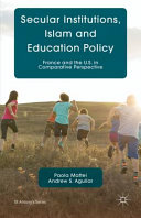 Secular institutions, Islam, and education policy : France and the U.S. in comparative perspective /