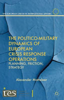 The politico-military dynamics of European crisis response operations : planning, friction, strategy /