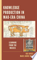 Knowledge production in Mao-era China : learning from the masses /