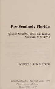 Pre-Seminole Florida : Spanish soldiers, friars, and Indian missions, 1513-1763 /