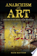 Anarchism and art : democracy in the cracks and on the margins /