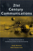 21st century communications : an executive guide to communications in the enterprise /