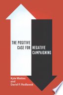 The positive case for negative campaigning /