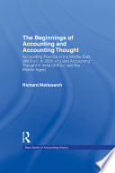 The beginnings of accounting and accounting thought : accounting practice in the Middle East (8000 B.C. to 2000 B.C.) and accounting thought in India (300 B.C. and the Middle Ages) /