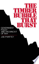 The timber bubble that burst : government policy and the bailout of 1984 /