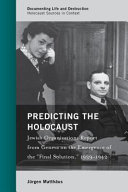 Predicting the Holocaust : Jewish organizations report from Geneva on the emergence of the "Final Solution," 1939-1942 /