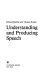Understanding and producing speech /