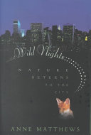 Wild nights : nature returns to the city /