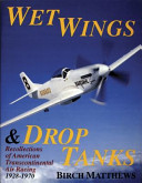 Wet wings & drop tanks : recollections of American transcontinental air racing, 1928-1970 /