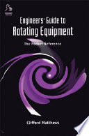 Engineers' guide to rotating equipment : the pocket reference /
