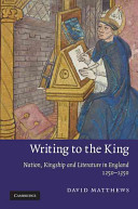 Writing to the king : nation, kingship, and literature in England, 1250-1350 /