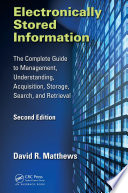 Electronically stored information : the complete guide to management, understanding, acquisition, storage, search, and retrieval /