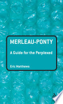 Merleau-Ponty : a guide for the perplexed /