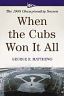 When the Cubs won it all : the 1908 championship season /