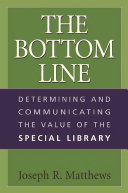 The bottom line : determining and communicating the value of the special library /