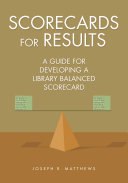 Scorecards for results : a guide for developing a library balanced scorecard /