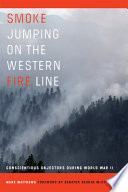 Smoke jumping on the Western fire line : conscientious objectors during World War II /