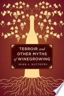 Terroir and other myths of winegrowing /